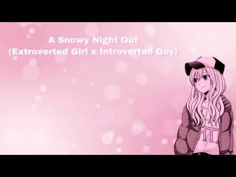 A Snowy Night Out (Extroverted Girl x Introverted Listener) (F4M)