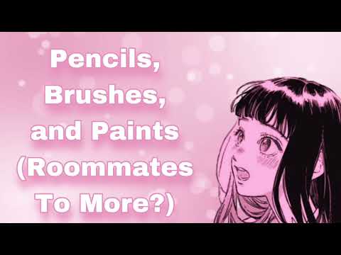 Pencils, Brushes, And Paints (Roommates To Something More?...) (Awkward Girl) (Be My Muse?) (F4A)