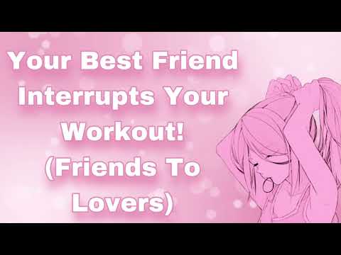 Your Best Friend Interrupts Your Workout! (Friends To Lovers) (Confident Girl x Awkward Guy) (F4M)