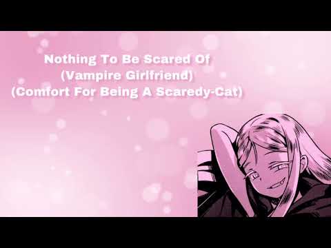 Nothing To Be Scared Of (Vampire Girlfriend) (Comfort For Being A Scaredy Cat) (F4M)