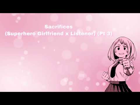 Sacrifices (Superhero Girlfriend x Listener) (Pt 3) (F4A)