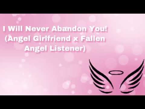 I Will Never Abandon You! (Angel Girlfriend x Fallen Angel Listener) (F4M)