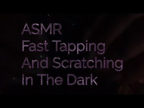 ASMR Fast Tapping And Scratching In The Dark (No Talking)