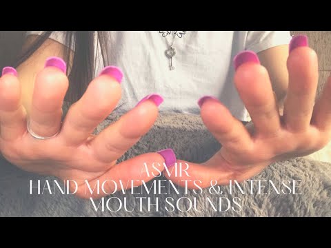 ASMR HAND MOVEMENTS AND INTENSE MOUTH SOUNDS!