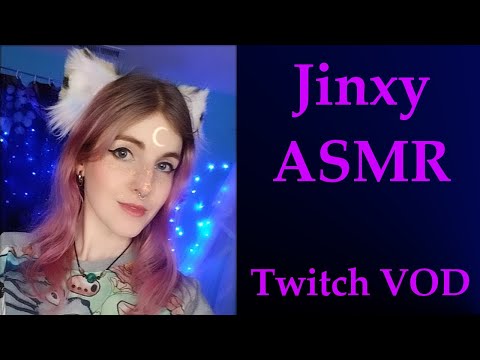 Chat & Chill | Jinxy ASMR | Twitch VOD