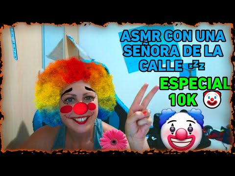 ASMR CON UNA SEÑORA DE LA CALLE | ESPECIAL 10K 💤🤡