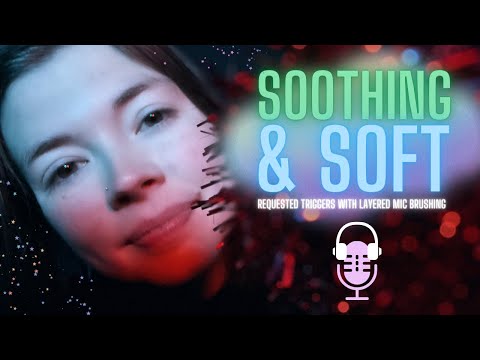 ASMR Soothing and Soft Requested Triggers With Layered Mic Brushing