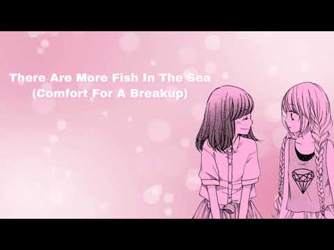 There Are More Fish In The Sea (Comfort For A Breakup) (F4F)