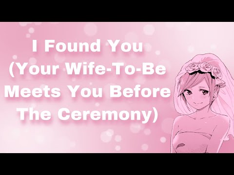I Found You (Your Wife-To-Be Meets You Before The Ceremony) (F4M)