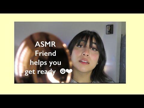 ASMR friend helps you get ready