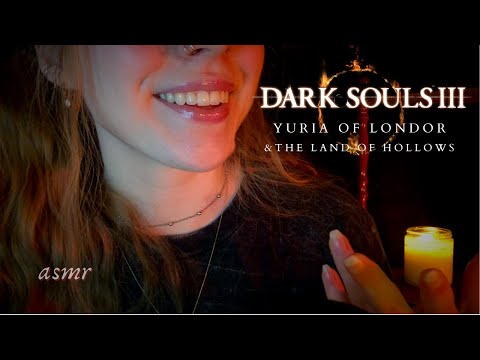 ASMR ◦ Dark Souls 3 Lore ◦ Yuria of Londor and The Land of Hollows (slow whisper)