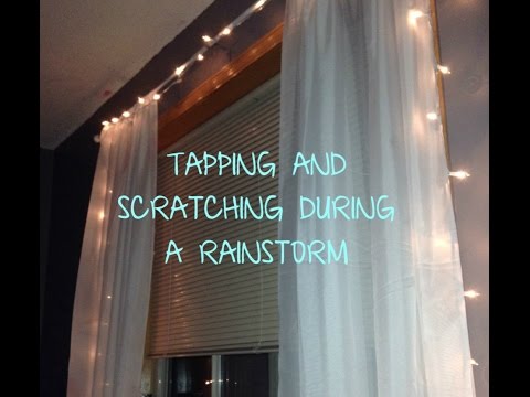 Tapping and scratching on objects during a rainstorm