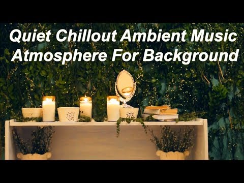 Quiet Chillout Ambient Music For Background