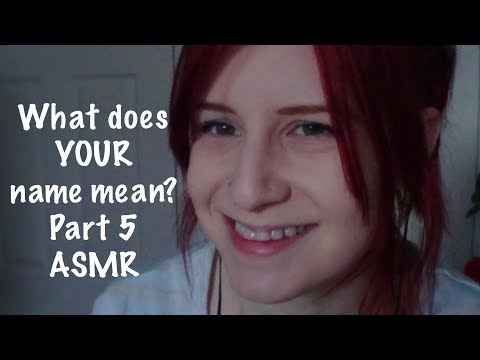 What does YOUR name mean? Part 5! Soft Spoken ASMR
