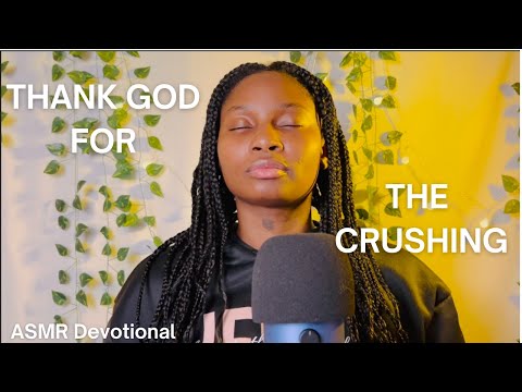 ASMR Devotional: Thank God for the Crushing: A Journey of Faith and Renewal