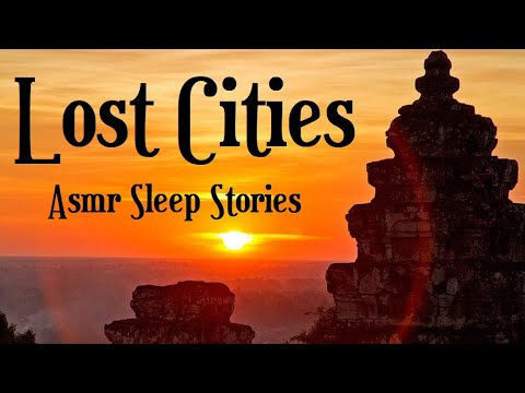Lost Cities Bedtime Stories: Pompeii, Angkor, Great Zimbabwe, Mesa Verde, Petra... (3 hrs+ ASMR)