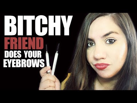 ASMR BITCHY FRIEND DOES YOUR EYEBROWS ROLEPLAY