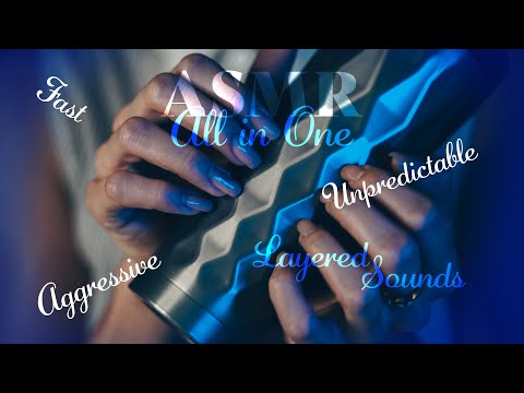 ASMR ~ All in One ~ Fast, Aggressive, Unpredictable & Layered Sounds (no talking)