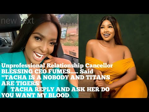 BLESSING CEO FUMES..... Said
"TACHA IS A NOBODY AND TITANS ARE TIGERS"   TACHA REPLY HER