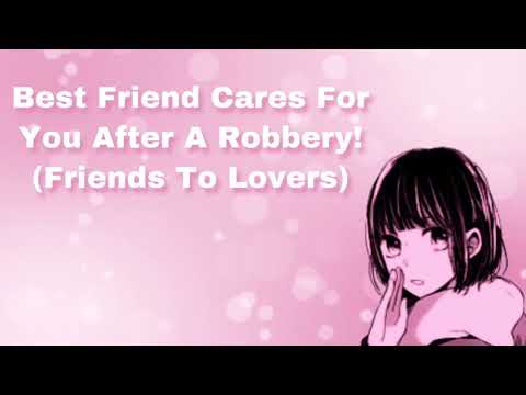 Best Friend Cares For You After A Robbery! (Friends To Lovers) (F4M)