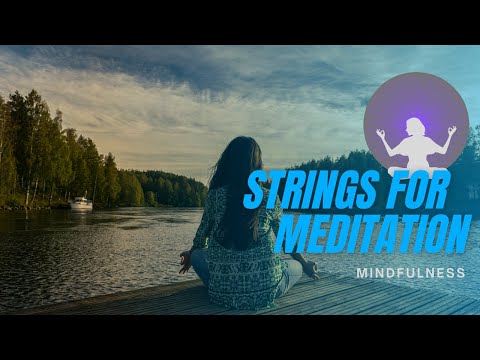 Strings For Meditation | Yoga, Study (A Slow Journey Into Mindfulness - A Classical Meditation)