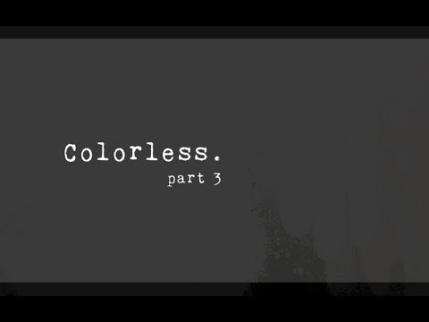 Colorless - Part 3 (an original story)