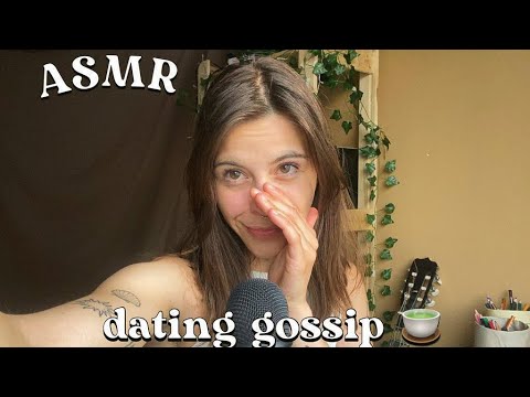 ASMR JUICY Dating Gossip (i manifested him..)