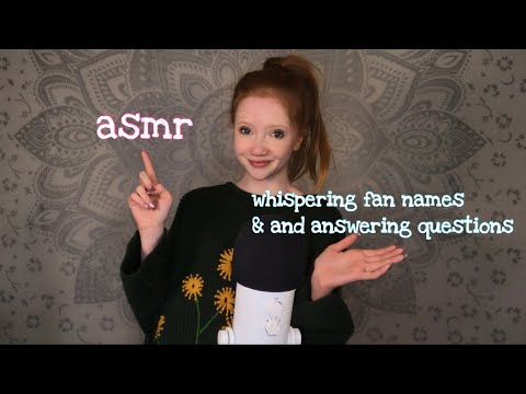 ASMR | Q&A From Fans + Whispering Fan Names