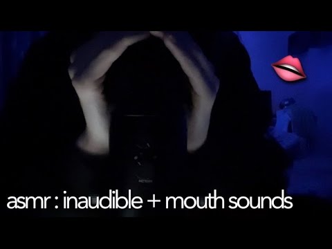 ASMR : inaudible + mouth sounds 👄