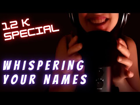 ASMR - WHISPERING YOUR NAMES | 12k special! * FOR MY SUBSCRIBERS*