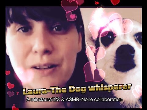 Asmr - Dog Whisperer Role Play - Collab with Asmr Noire - *cute dog alert! & viewers dogs pics