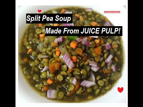 JUICING IS NOT A WASTE. Split Pea Soup Using Juice Pulp!