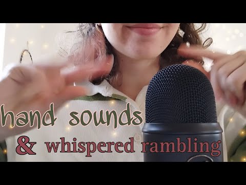 ASMR ~ hand sounds ~ whispered rambles ~ mouth sounds