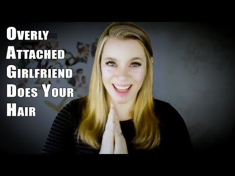 Overly Attached Girlfriend Does Your Hair - ASMR