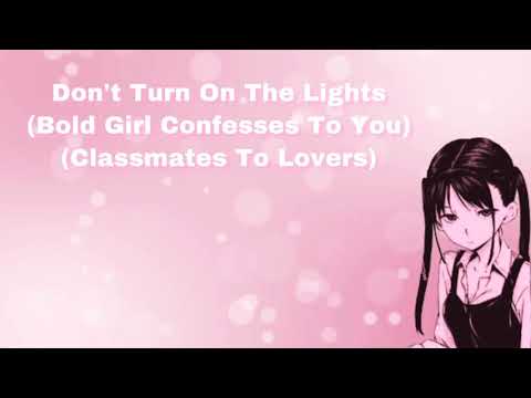 Don't Turn On The Lights (Bold/Flirty Girl Confesses To Shy/Quiet Guy) (Classmates To Lovers) (F4M)