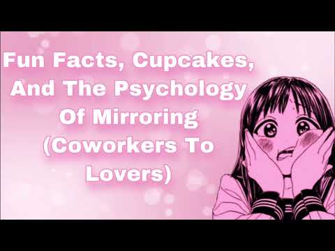 Fun Facts, Cupcakes, And The Psychology Of Mirroring (Coworkers To Lovers) (Flirty) (Teasing) (F4M)
