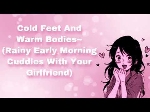 Cold Feet And Warm Bodies~ (Rainy Early Morning Cuddles With Your Girlfriend) (F4A)