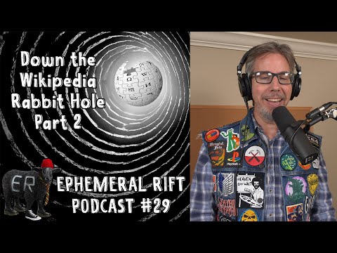 ERP #29 - Down the Wikipedia Rabbit Hole Part 2