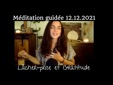 Méditation guidée qui fait du bien * 12.12.2021 * Lâcher prise et Gratitude