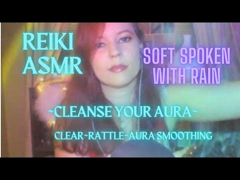Reiki ASMR| Aura Cleanse in 15 minutes| Smoke cleanse, aura fluffing, rattle, rain sounds, spray
