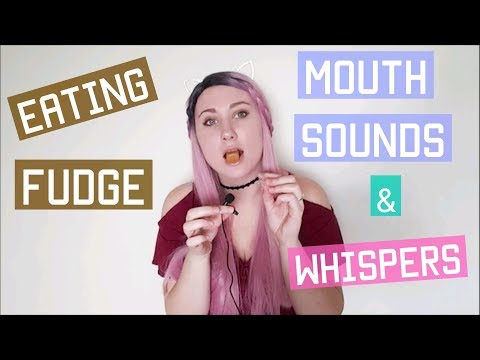 Eating Fudge, Mouth Sounds, Crinkles, and Breathy Whispering (some facts about me)