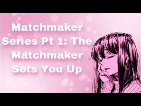 Matchmaker Series Pt 1: The Matchmaker Sets You Up! (Bubbly Girl x Shy Listener) (F4M)