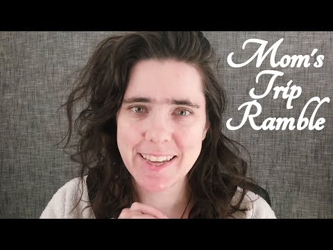 ASMR Ramble About Mom's Trip (so far) ☀365 Days of ASMR☀