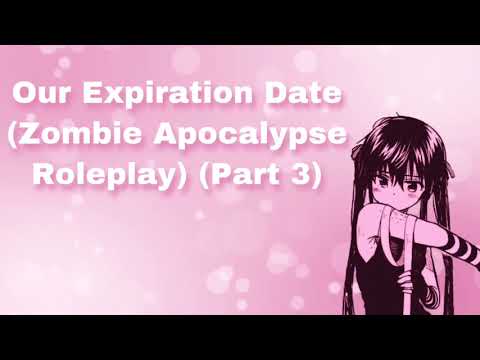Our Expiration Date (Zombie Apocalypse Roleplay) (Part 3) (Escaping) (I'm...Infected?) (F4A)