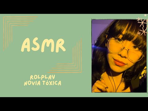 ASMR- NOVIA TÓXICA/ ROLEPLAY