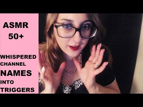 50+|  Whispering ASMR Channel Names as Tingly Repetitive Triggers|