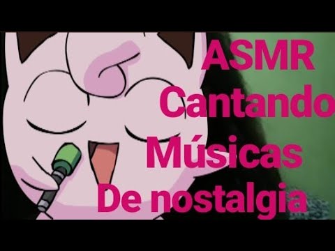 ASMR - cantando músicas nostálgicas ( ANIMES )