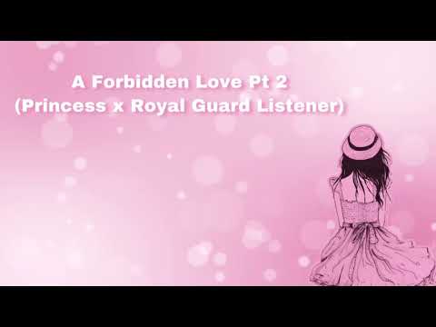 A Forbidden Love (Pt 2) (Princess x Royal Guard Listener) (F4F)