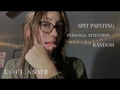 spit painting and random personal attention! *lofi asmr*
