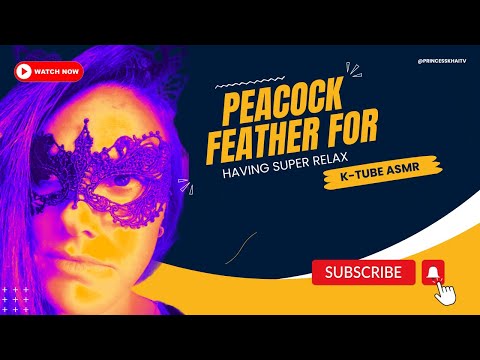 K-tube ASMR  - Peacock Feather for having a super relaxing moment 🦚🤍💋